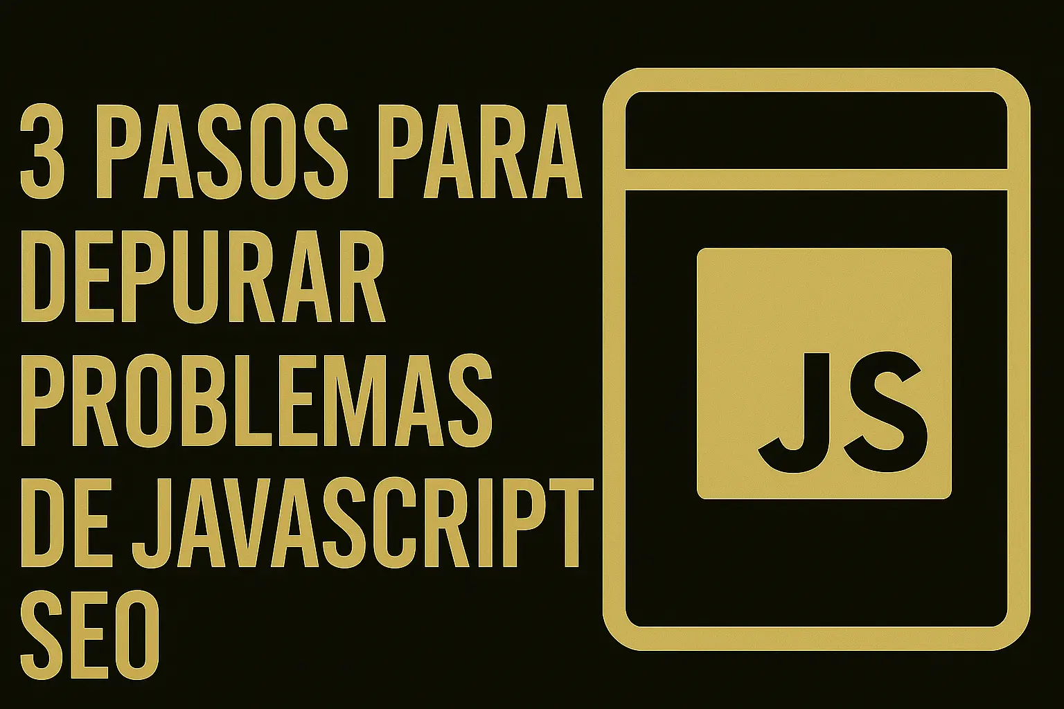 Javascript SEO: 3 Pasos Para Depurar Problemas De Indexación