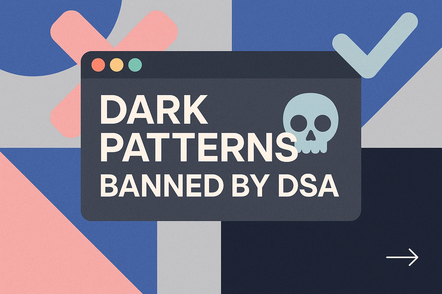 Dark Patterns Prohibidos Por La DSA: Qué Son y Cómo Evitarlos En Tu Web